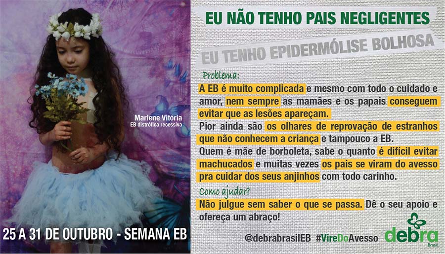 Um dos 7 banners que a DEBRA Brasil criou abordando os problemas que as pessoas com EB enfrentam e como podemos ajudá-las. Marlene Vitória, menina com EB distrófica recessiva, está vestida como uma fadinha e o tema abordado é “Eu não tenho pais negligentes, eu tenho epidermólise bolhosa”.