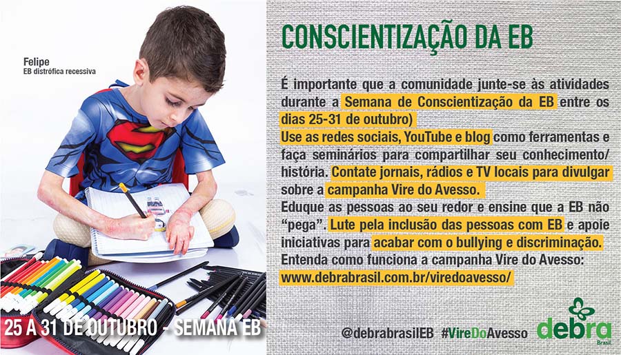 Um dos 7 banners que a DEBRA Brasil criou para a conscientização da epidermólise bolhosa durante a semana EB. Felipe, criança com EB distrófica recessiva, está desenhando um homem usando várias cores diferentes. O tema abordado é sobre conscientização da EB