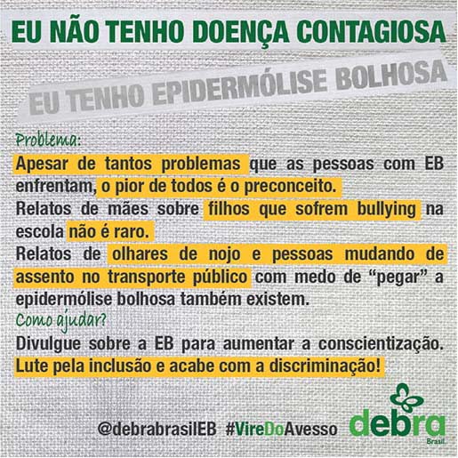 Um dos 7 banners que a DEBRA Brasil criou abordando os problemas que as pessoas com EB enfrentam e como podemos ajudá-las. O tema abordado é “Eu não tenho doença contagiosa, eu tenho epidermólise bolhosa”.