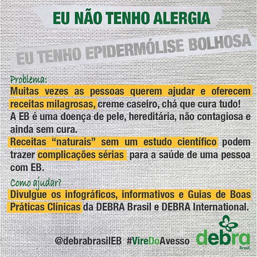 Um dos 7 banners que a DEBRA Brasil criou abordando os problemas que as pessoas com EB enfrentam e como podemos ajudá-las. O tema abordado é “Eu não tenho alergia, eu tenho epidermólise bolhosa”.