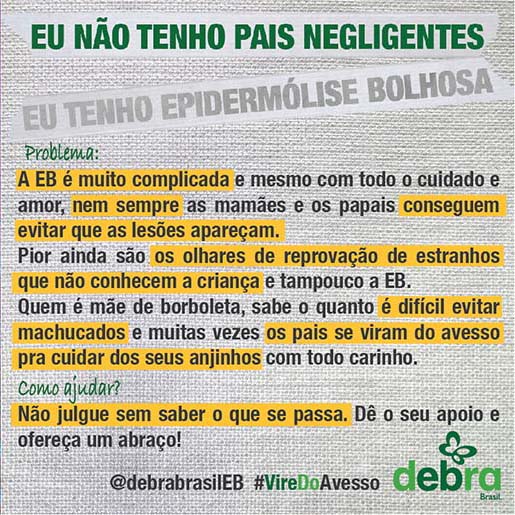 Um dos 7 banners que a DEBRA Brasil criou abordando os problemas que as pessoas com EB enfrentam e como podemos ajudá-las. O tema abordado é “Eu não tenho pais negligentes, eu tenho epidermólise bolhosa”.